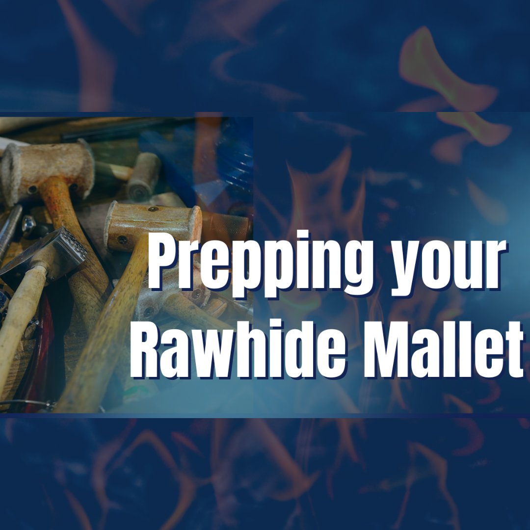 Prepping your Rawhide Mallet